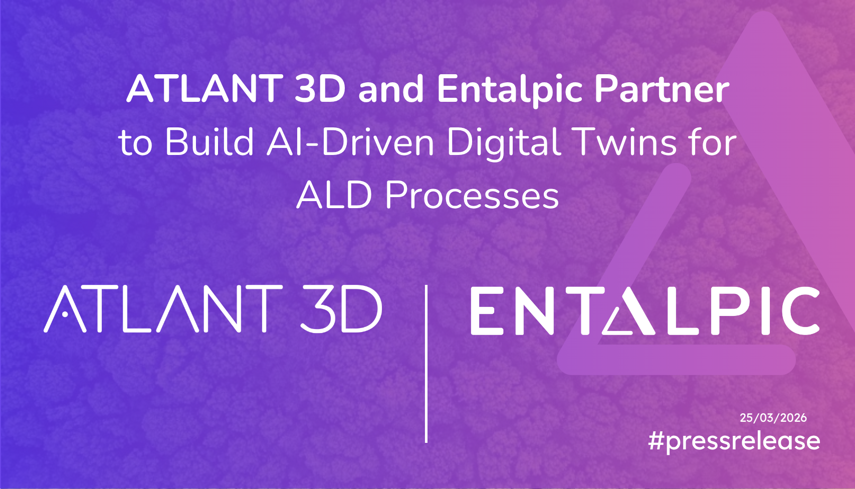 ATLANT 3D and Entalpic Partner to Build AI-Driven Digital Twins for ALD Processes​